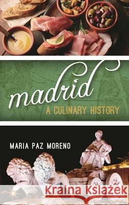 Madrid: A Culinary History Maria Pa 9781442266407 Rowman & Littlefield Publishers