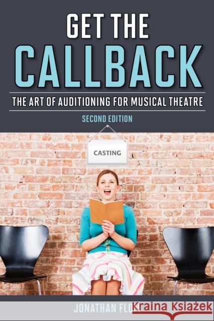 Get the Callback: The Art of Auditioning for Musical Theatre Jonathan Flom 9781442266605 Rowman & Littlefield Publishers