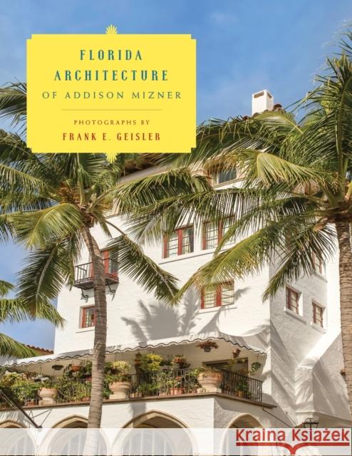Florida Architecture of Addison Mizner Frank E. Geisler Paris Singer Ida M. Tarbell 9781442266940 Rowman & Littlefield Publishers