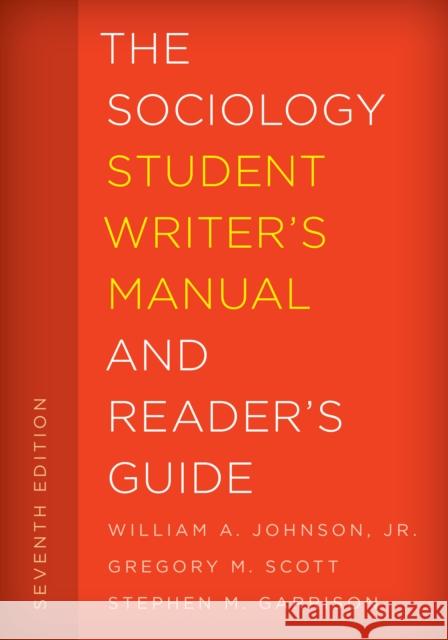 The Sociology Student Writer's Manual and Reader's Guide William A., Jr. Johnson Gregory M. Scott Stephen M. Garrison 9781442266957 Rowman & Littlefield Publishers
