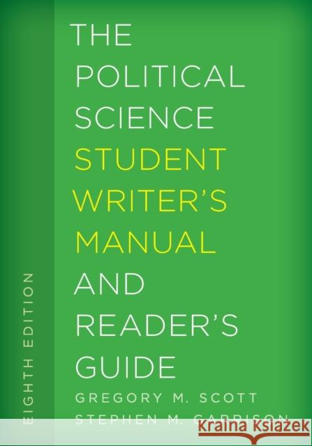 The Political Science Student Writer's Manual and Reader's Guide Gregory M. Scott, Stephen M. Garrison 9781442267107 Rowman & Littlefield