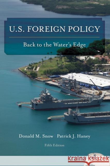 U.S. Foreign Policy: Back to the Water's Edge Donald M. Snow Patrick J. Haney 9781442268173 Rowman & Littlefield Publishers