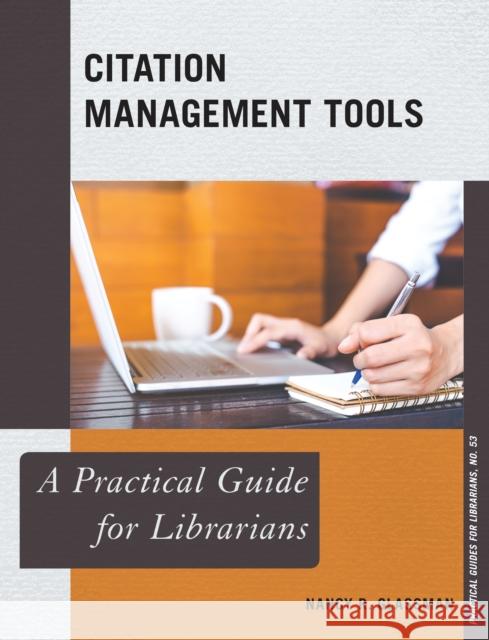 Citation Management Tools: A Practical Guide for Librarians Nancy R. Glassman 9781442268371