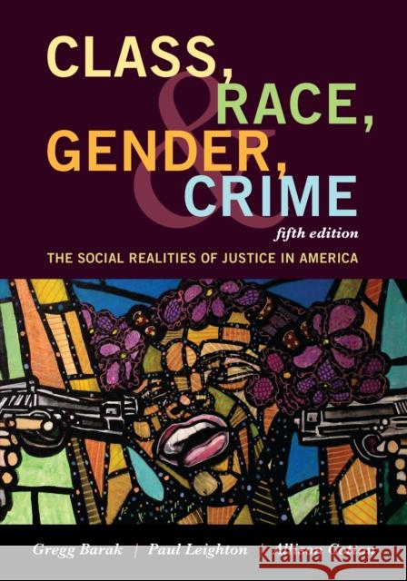 Class, Race, Gender, and Crime: The Social Realities of Justice in America Gregg Barak Paul Leighton Allison Cotton 9781442268852 Rowman & Littlefield Publishers