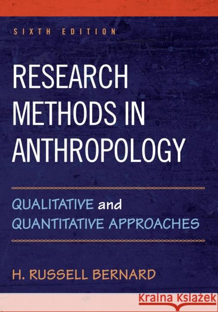Research Methods in Anthropology: Qualitative and Quantitative Approaches H. Russell Bernard 9781442268883
