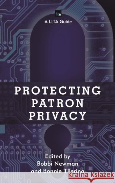 Protecting Patron Privacy: A Lita Guide Bobbi Newman Bonnie Tijerina 9781442269699 Rowman & Littlefield Publishers