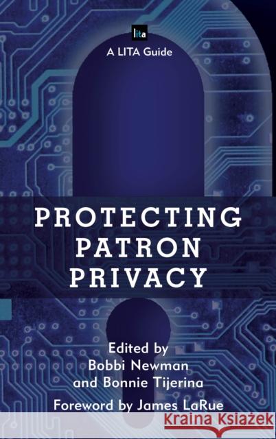 Protecting Patron Privacy: A Lita Guide Bobbi Newman Bonnie Tijerina 9781442269705 Rowman & Littlefield Publishers