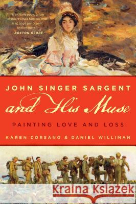 John Singer Sargent and His Muse: Painting Love and Loss Karen Corsano Daniel Williman Richard Ormond 9781442269989 Rowman & Littlefield Publishers
