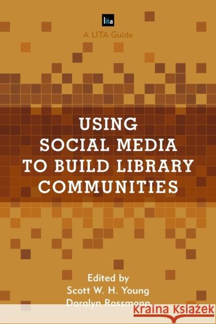 Using Social Media to Build Library Communities: A LITA Guide Young, Scott W. H. 9781442270510 Rowman & Littlefield Publishers