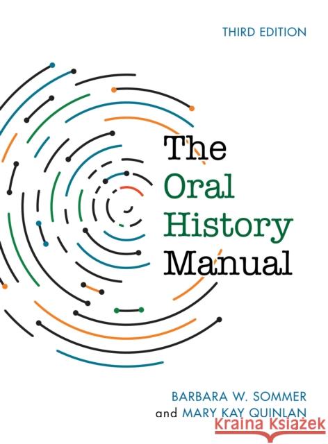 The Oral History Manual, Third Edition Sommer, Barbara W. 9781442270787 Rowman & Littlefield Publishers