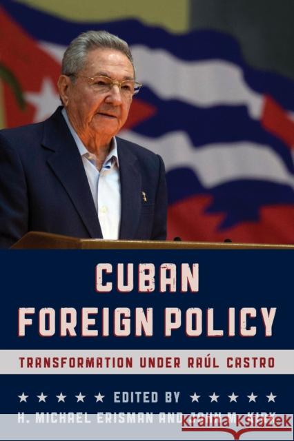 Cuban Foreign Policy: Transformation Under Raúl Castro Erisman, H. Michael 9781442270923 Rowman & Littlefield Publishers