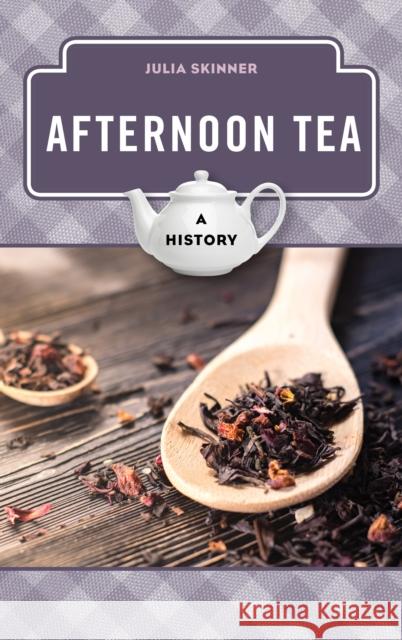 Afternoon Tea: A History Julia Skinner 9781442271012