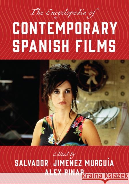 The Encyclopedia of Contemporary Spanish Films Salvador Jimenez Murguia Alex Pinar 9781442271326 Rowman & Littlefield Publishers