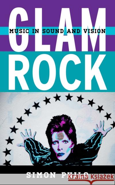 Glam Rock: Music in Sound and Vision Simon Philo 9781442271470 Rowman & Littlefield Publishers