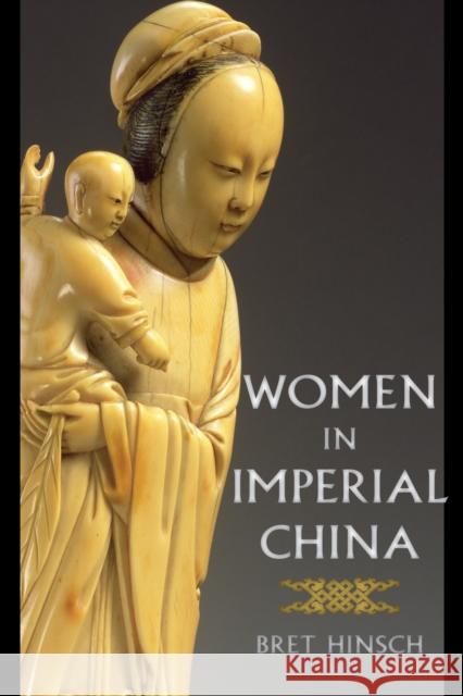 Women in Imperial China Bret Hinsch 9781442271647 Rowman & Littlefield Publishers