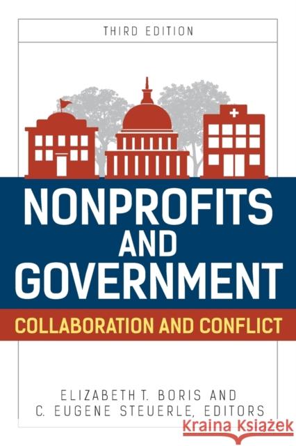 Nonprofits and Government: Collaboration and Conflict, Third Edition Boris, Elizabeth 9781442271784 Rowman & Littlefield Publishers