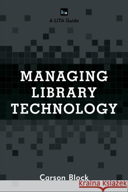 Managing Library Technology: A LITA Guide Block, Carson 9781442271807 Rowman & Littlefield Publishers