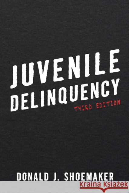 Juvenile Delinquency Donald J. Shoemaker 9781442271937 Rowman & Littlefield Publishers