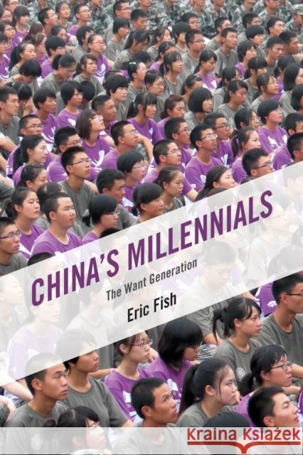 China's Millennials: The Want Generation Eric Fish 9781442272491 Rowman & Littlefield Publishers