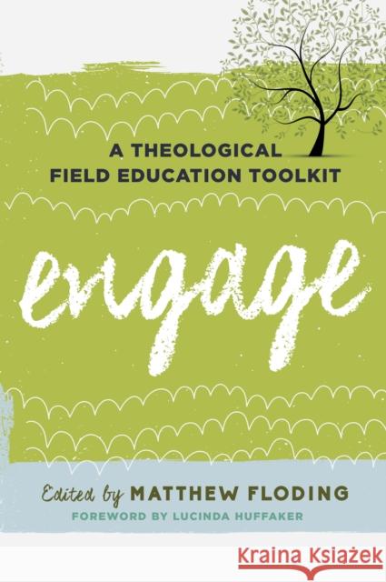 Engage: A Theological Field Education Toolkit Matthew Floding 9781442273504 Rowman & Littlefield Publishers