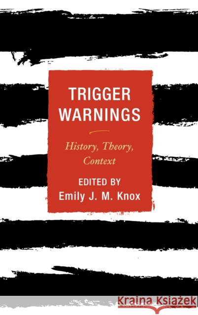 Trigger Warnings: History, Theory, Context Emily J. M. Knox 9781442273719 Rowman & Littlefield Publishers