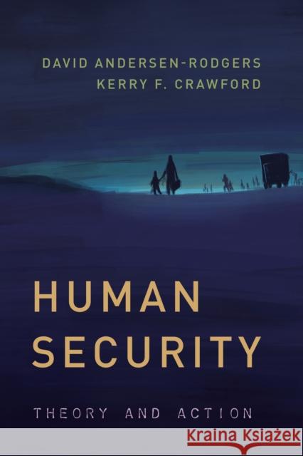 Human Security: Theory and Action Kerry F. Crawford 9781442273771 Rowman & Littlefield Publishers