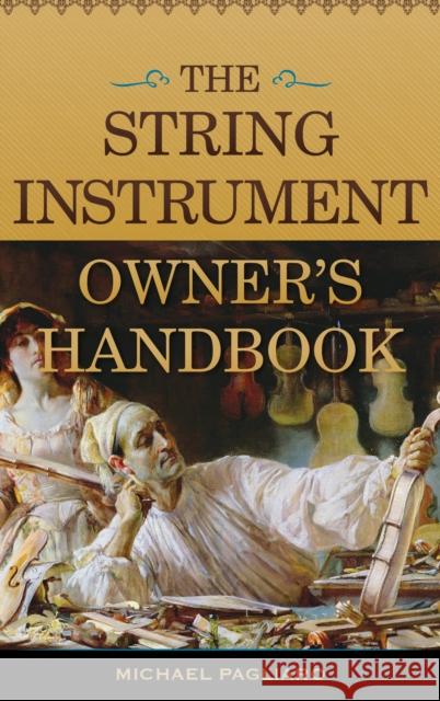 The String Instrument Owner's Handbook Pagliaro, Michael J. 9781442274020 Rowman & Littlefield Publishers