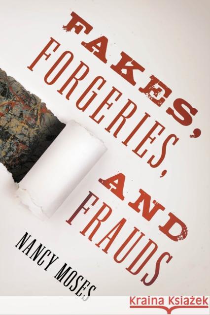 Fakes, Forgeries, and Frauds Nancy Moses 9781442274433 Rowman & Littlefield Publishers