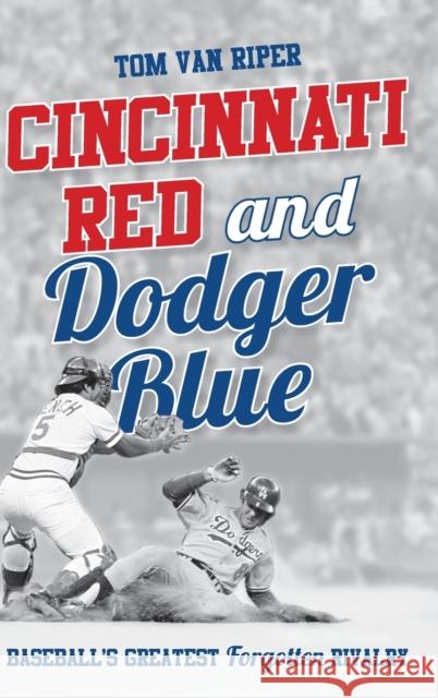 Cincinnati Red and Dodger Blue: Baseball's Greatest Forgotten Rivalry Tom Va 9781442275386 Rowman & Littlefield Publishers