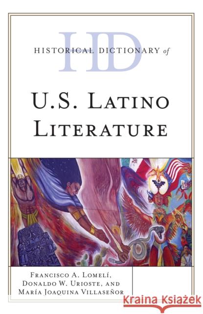 Historical Dictionary of U.S. Latino Literature Donaldo W. Urioste 9781442275485 Rowman & Littlefield Publishers