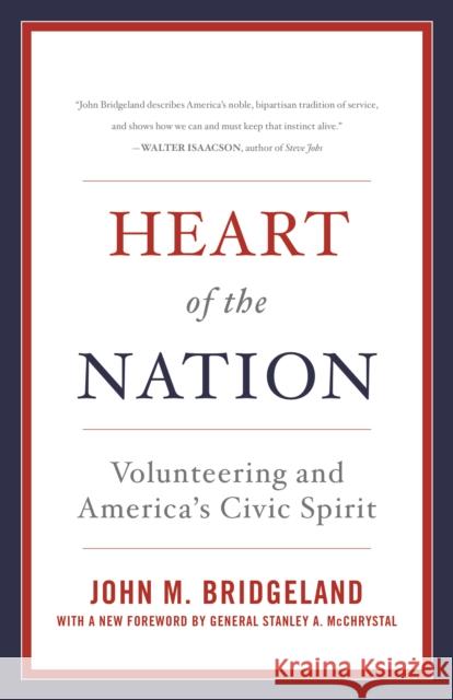 Heart of the Nation: Volunteering and America's Civic Spirit John M. Bridgeland Stanley A. McChrystal 9781442275508 Rowman & Littlefield Publishers