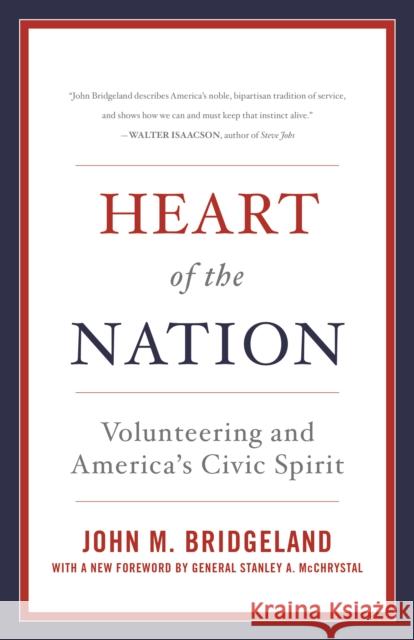 Heart of the Nation: Volunteering and America's Civic Spirit John M. Bridgeland Stanley A. McChrystal 9781442275508