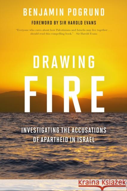 Drawing Fire: Investigating the Accusations of Apartheid in Israel Pogrund, Benjamin 9781442275751 Rowman & Littlefield Publishers
