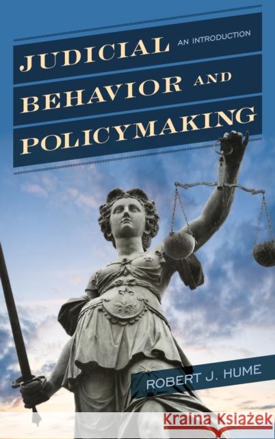 Judicial Behavior and Policymaking: An Introduction Robert J. Hume 9781442276048 Rowman & Littlefield Publishers