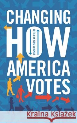 Changing How America Votes Todd Donovan 9781442276079