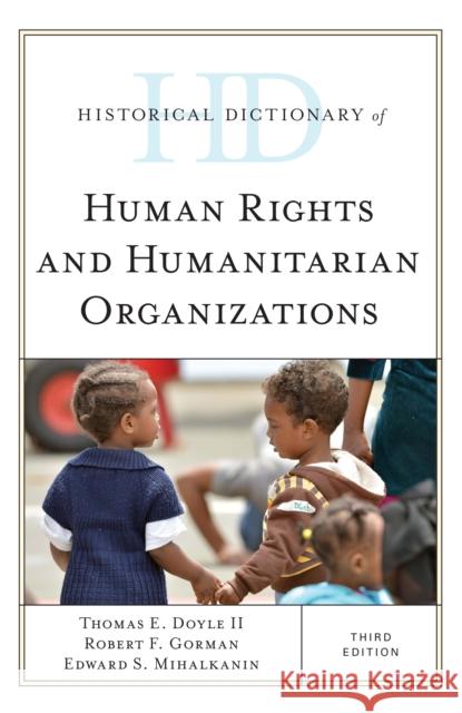 Historical Dictionary of Human Rights and Humanitarian Organizations Thomas E. Doyle Robert F. Gorman Edward S. Mihalkanin 9781442276178 Rowman & Littlefield Publishers