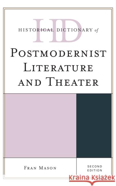 Historical Dictionary of Postmodernist Literature and Theater, Second Edition Mason, Fran 9781442276192