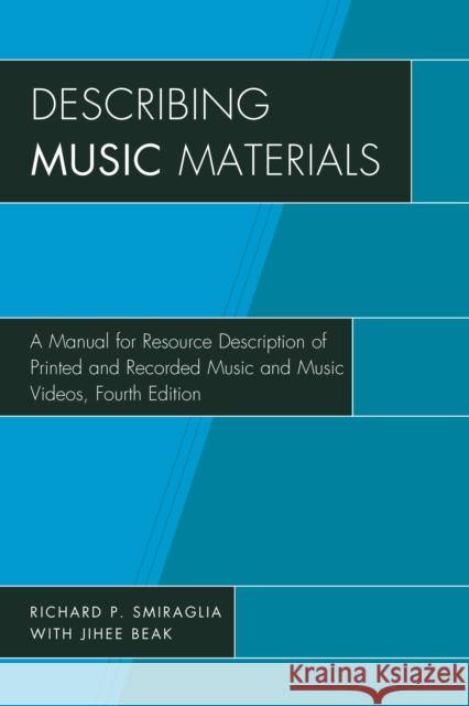 Describing Music Materials: A Manual for Resource Description of Printed and Recorded Music and Music Videos Smiraglia, Richard P. 9781442276277