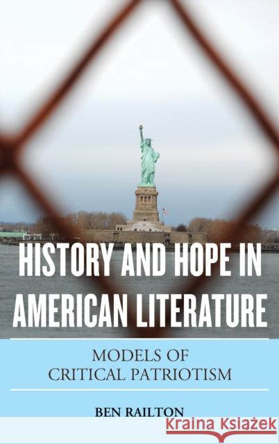 History and Hope in American Literature: Models of Critical Patriotism Ben Railton 9781442276369 Rowman & Littlefield Publishers