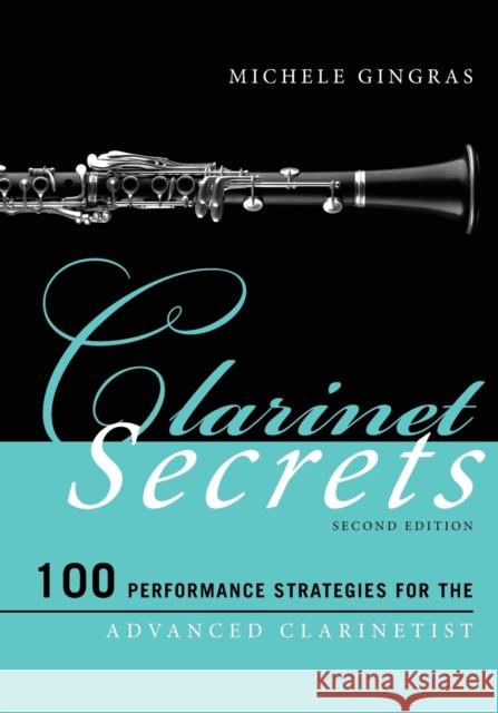 Clarinet Secrets: 100 Performance Strategies for the Advanced Clarinetist Michaele Gingras 9781442276550 Rowman & Littlefield