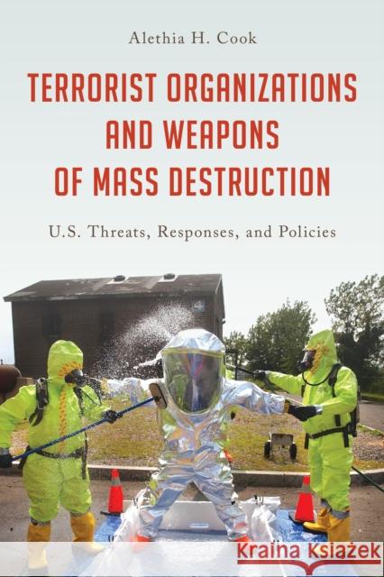 Terrorist Organizations and Weapons of Mass Destruction: U.S. Threats, Responses, and Policies Alethia H. Cook 9781442276628