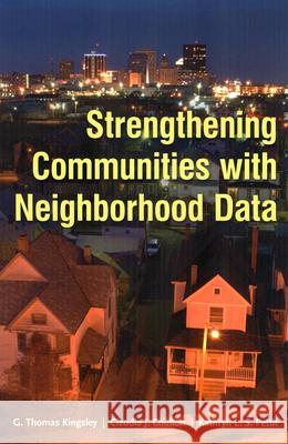 Strengthening Communities with Neighborhood Data G. Thomas Kingsley Claudia J. Coulton Kathryn L. Pettit 9781442277045