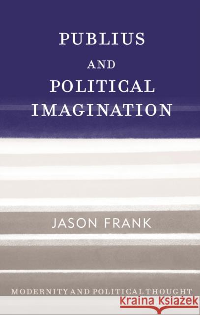 Publius and Political Imagination Jason Frank 9781442277076 Rowman & Littlefield Publishers