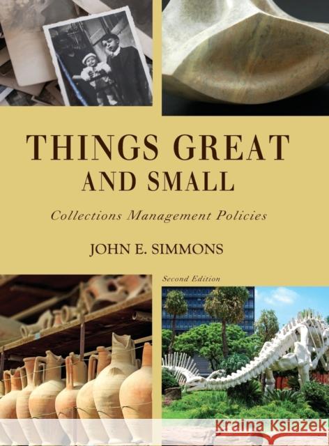 Things Great and Small: Collections Management Policies John E. Simmons 9781442277441