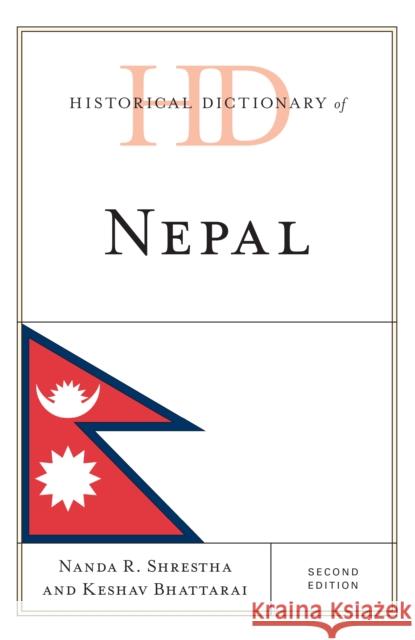 Historical Dictionary of Nepal Nanda Shrestha 9781442277694 Rowman & Littlefield Publishers