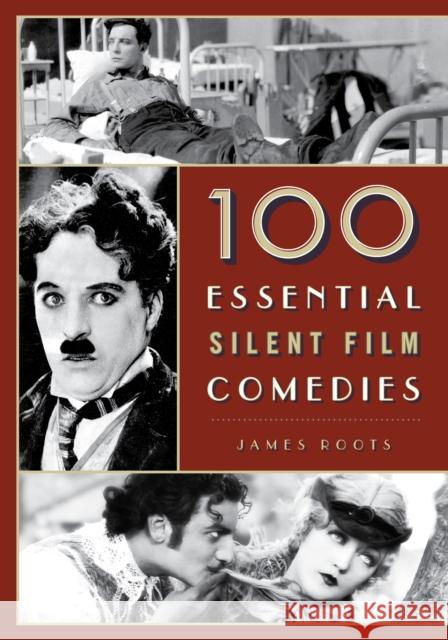 100 Essential Silent Film Comedies James Roots 9781442278240