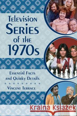 Television Series of the 1970s: Essential Facts and Quirky Details Vincent Terrace 9781442278288