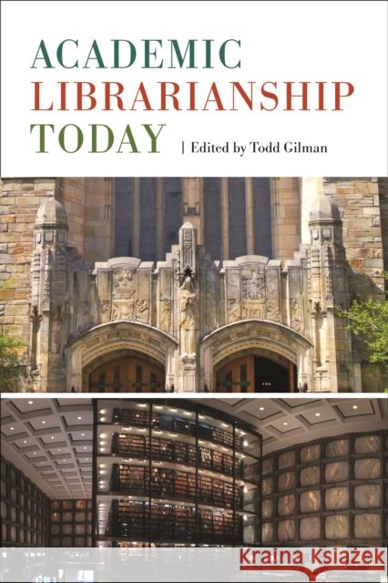 Academic Librarianship Today Todd Gilman 9781442278745