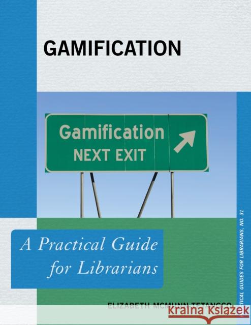 Gamification: A Practical Guide for Librarians Elizabeth McMunn-Tetangco 9781442279131 Rowman & Littlefield Publishers