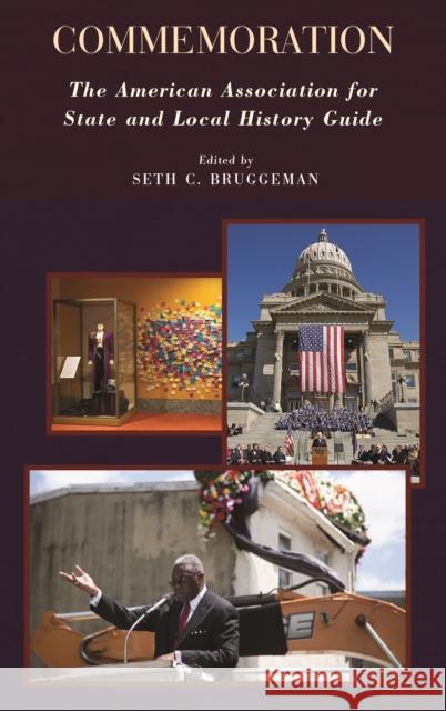Commemoration: The American Association for State and Local History Guide Seth C. Bruggeman 9781442279186 Rowman & Littlefield Publishers